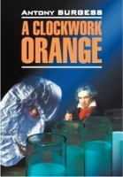 Домашнее чтение Заводной апельсин A clockwork orange