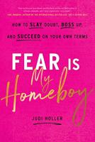 Fear Is My Homeboy: How to Slay Doubt, Boss Up, and Succeed on Your Own Terms